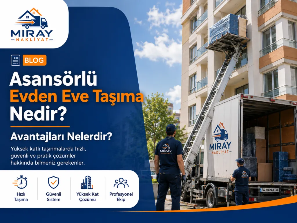 Asansörlü Evden Eve Taşıma Nedir? Avantajları Nelerdir?